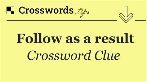 Of course, sometimes theres a crossword clue that totally stumps us, whether its because we are unfamiliar with the subject matter entirely or we just are drawing a blank. . Follow as a result crossword clue